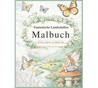 Fantastische Landschaften - Malbuch für Erwachsene: Natur, Tiere & Blumen - detailreiche Ausmalbilder - für Achtsamkeit und Entspannung