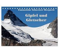 Fantastische Schweizer Bergwelt - Gipfel und Gletscher (Tischkalender 2026 DIN A5 quer), CALVENDO Monatskalender: Schneeweisse Gipfel, Grate und ... wunderschön mit dem tiefen Blau des Himmels