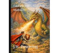 Fantastisches Märchen Malbuch (Fantastische Malwelten für Erwachsene)