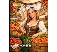 Fantastisches Mittelalter Malbuch (Fantastische Malwelten für Erwachsene)