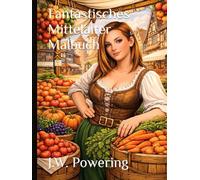 Fantastisches Mittelalter Malbuch (Fantastische Malwelten für Erwachsene)