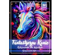Fantastyczne Konie Kolorowanka dla dorosłych: 50 ilustracji jednorożców, pegazów i magicznych istot z baśniowych światów