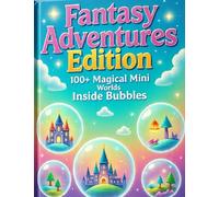 Fantasy Adventures Edition: 100+ Magical Mini Worlds Inside Bubbles Featuring Castles, Fantasy Gardens, Floating Islands & Enchanted Scenes to Color ... Relief and Creativity (Magical Bubble Worlds)