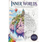 Fantasy Anatomy Ausmalbuch - Organwelten für Pflegekräfte, Ärzte und kreative Entspannung: Mandala Coloring Book mit surrealer Anatomie, Gehirnlandschaften und Fantasy Motiven