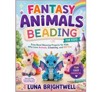 FANTASY ANIMAL BEADING FOR KIDS: Easy Bead Weaving Projects for Kids Who Love Animals, Creativity, and DIY Fun