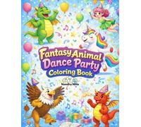 Fantasy Animal Dance Party Coloring Book: A Magical Adventure with Dancing Fantasy Animals for Kids (Dancing Animals Coloring Book)