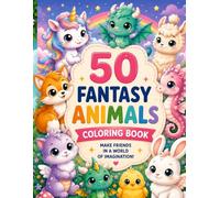 FANTASY ANIMALS COLORING BOOK: 50 images of beautiful, fantastic animals to color for boys and girls. A simple and creative activity that helps children experiment with color.