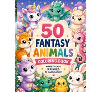 FANTASY ANIMALS COLORING BOOK: 50 images of beautiful, fantastic animals to color for boys and girls. A simple and creative activity that helps children experiment with color.