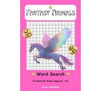 Fantasy Animals Word Search Puzzle Book: Each Puzzle Has Uses Easy-to-Read Print of Enchanting and Exciting Characters | 6 x 9 inches, 111 pages | 50+ ... … Gift for Vacations, Holidays and Free Times