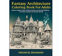 Fantasy Architecture Coloring Book For Adults: Explore Magical Cities, Floating Castles, and Surreal Buildings - A Creative Escape into Fantasy Worlds