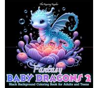 Fantasy Baby Dragons 2 Black Background Coloring for Adults and Teens: Featuring Adorable and Whimsical Baby Dragons Inspired by the Ocean, Sea ... - Black Background makes your colors POP!)