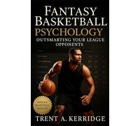 Fantasy Basketball Psychology: Outsmarting Your League Opponents: The Hidden Science of Strategy, Bias, and Mental Warfare in Fantasy Sports