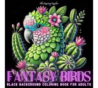 Fantasy Birds Black Background Coloring Book For Adults: 52 Exquisite Designs of Birds Blended with Butterflies, Flowers, and Cacti. A Creative and ... Teens and Adults. (Enchanted Fauna Series)