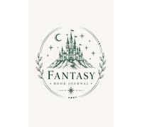 Fantasy Book Journal: A Reading Log & Tracker for Fantasy Readers to Rate, Review & Score the World-Building and Magic of Every Book - with Trope Bingo, TBR, Series Tracker & Realm Notes