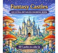 Fantasy Castles : An Ultra-Detailed Coloring Book: 50 Intricate Fantasy Castles to Color (Easy & Fun Coloring for All Ages)