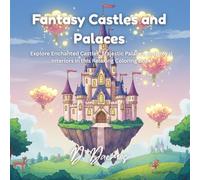 Fantasy Castles and Palaces: Explore Enchanted Castles, Majestic Palaces, and Royal Interiors in this Relaxing Coloring Book