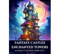 Fantasy Castles: Enchanted Towers Coloring Book Vol 1: 50 Magical Castle Scenes for Relaxation, Creativity, and Stress Relief