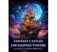 Fantasy Castles: Enchanted Towers Coloring Book Vol 4: 50 Magical Castle Scenes for Relaxation, Creativity, and Stress Relief