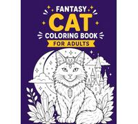 Fantasy Cat Coloring Book for Adults: Whimsical and Cozy Feline Scenes with Wizards, Knights, Kings and Enchanted Adventures for Relaxation and Stress Relief