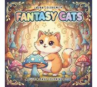 Fantasy Cats - A Cute & Easy Coloring Book: Kawaii Chibi Cat Coloring Book with Magical Felines and Cute Anime Style Designs (Coloring Books for Kids: Fantasy, Fairy, Magical)
