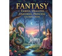 Fantasy Characters Coloring Book for Kids and Adults: 50 Magical Illustrations of Fairies, Unicorns, Dragons & Princesses - Enchanting Coloring Pages ... Imagination & Fun (Dreamland Adventures)