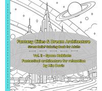 Fantasy Cities & Dream Architecture - Stress Relief Coloring Book for Adults (Vol. 2 - Space Habitats): Fantastical architecture for relaxation.