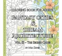 Fantasy Cities & Dream Architecture - Stress Relief Coloring Book for Adults (Vol. 3 - The Secret Gates): Fantastical architecture for relaxation. ... - Coloring Book Series for Adults)