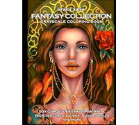 Fantasy Collection: Grayscale Coloring Book: 50+ Gorgeous Female Portraits, Big-Eyed Girls, Geisha, Sugar Skulls and more! For Stress Relief And Relaxation