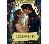 Fantasy Collection - Romantasy: Libro da Colorare di Amanti, Demoni, Draghi, Mutaforma, Fate e Luoghi Incantati