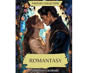 Fantasy Collection - Romantasy: Libro da Colorare di Amanti, Demoni, Draghi, Mutaforma, Fate e Luoghi Incantati