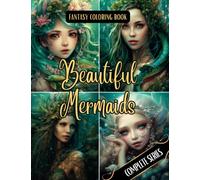 Fantasy Coloring Book Beautiful Mermaids Complete Series: For Adults and Teens | 100 Black Line and Grayscale Mermaid Images