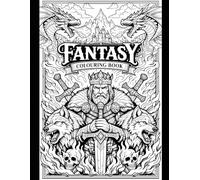 Fantasy Coloring book: Dragons, Knights, Vampires, Werewolves and Epic Fantasy Adventures with Powerful Life Lessons for Ages 6-14