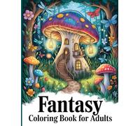 Fantasy Coloring Book For Adults: 101 Enchanted Scenes, Magical Paths & Whimsical Worlds To Calm The Mind And Spark Imagination (Enchanted Escapes Coloring Series)
