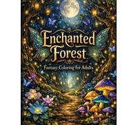 Fantasy Coloring Book for Adults: Enchanted Forest: 35 Intricate Magical Forest Scenes with Fairies, Mystical Creatures & Woodland Magic - One-Sided Pages for Stress Relief and Creative Escape