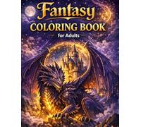 Fantasy Coloring Book for Adults: Magical Designs to Color - Dragons, Fairies, Castles, and Mythical Creatures for Relaxation and Stress Relief
