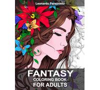 Fantasy Coloring Book for Adults: Stress Relieving Fairies, Mermaids, Castles, and Beautiful Creatures of the Rainforest for mindfulness and relaxation