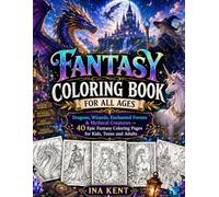 Fantasy Coloring Book for All Ages: Dragons, Wizards, Enchanted Forests & Mythical Creatures - 40 Epic Fantasy Coloring Pages for Kids, Teens and Adults