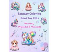 Fantasy Coloring Book for Kids - Unicorns, Princesses & Mermaids: Magical and Fairy Tale Pages for Girls