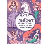 Fantasy Coloring Book for Teen and Tween Girls: Princesses, Unicorns, Mermaids & Fairies