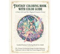 FANTASY COLORING BOOK WITH COLOR GUIDE: A Fairy Girl and Her Magical Creature Friend