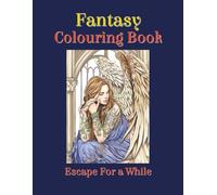 Fantasy Colouring Book: Escape to the Fantasy Realm | Relax and Drift Away | 8.5 x 11 Inch | 100 Pages | 50+ Large Drawings