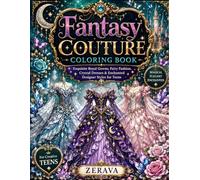 Fantasy Couture Coloring Book: Exquisite Royal Gowns, Fairy Fashion, Crystal Dresses & Enchanted Designer Styles for Teens