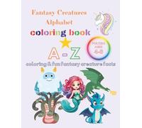 Fantasy Creatures Alphabet Coloring Book: Learn, Laugh and Explore the Magical World from A to Z with Fun Facts - for Kids Ages 4-8