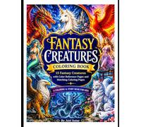 Fantasy Creatures Coloring Book: 15 Beautiful Fantasy Pages Featuring Color References and Matching Coloring Pages | Stress Relief | Relaxation | Magical Creatures | Detailed Fantasy Art
