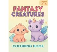 Fantasy Creatures Coloring Book: A Cute and Easy Coloring Adventure for Kids Ages 3-6