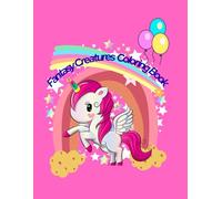 Fantasy Creatures Coloring Book: Cute and easy Dragons, Unicorns & magical animals for kids ages 3-8