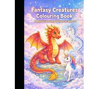 Fantasy Creatures Colouring Book: A Magical Colouring Adventure for Ages 7-9