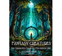 Fantasy Creatures: Ein magisches Malbuch für Kinder und Erwachsene