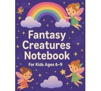 Fantasy Creatures Notebook - Mythical Journal for Kids Ages 6-9: A Magical Lined Notebook with Dragons, Fairies & Unicorns | Perfect for Kids Who Love Fantasy