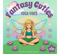 Fantasy Cuties Yoga Vibes: A Cozy Fantasy Yoga Coloring Book with Fairies, Elves & Soft-Life Vibes - Bold & Easy Designs for Stress Relief & Relaxation
